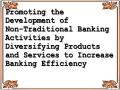 Promoting the Development of Non-Traditional Banking Activities by Diversifying Products and Services to Increase Banking Efficiency
