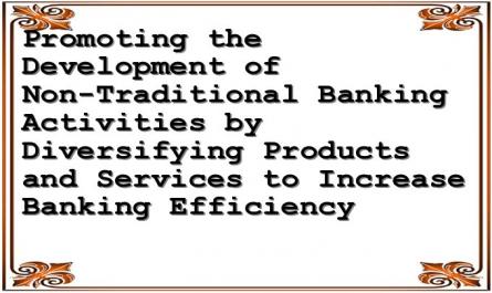 Promoting the Development of Non-Traditional Banking Activities by Diversifying Products and Services to Increase Banking Efficiency