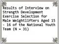 Results of Interview on Strength Development Exercise Selection for Male Weightlifters Aged 15 - 16 of the National Youth Team (N = 31)