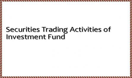 Securities Trading Activities of Investment Fund