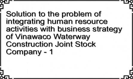 Solution to the problem of integrating human resource activities with business strategy of Vinawaco Waterway Construction Joint Stock Company - 1