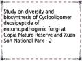 Study on diversity and biosynthesis of Cyclooligomer depsipeptide of entomopathogenic fungi at Copia Nature Reserve and Xuan Son National Park - 2