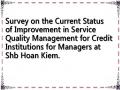 Survey on the Current Status of Improvement in Service Quality Management for Credit Institutions for Managers at Shb Hoan Kiem.