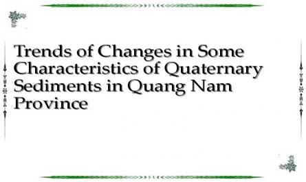 Trends of Changes in Some Characteristics of Quaternary Sediments in Quang Nam Province
