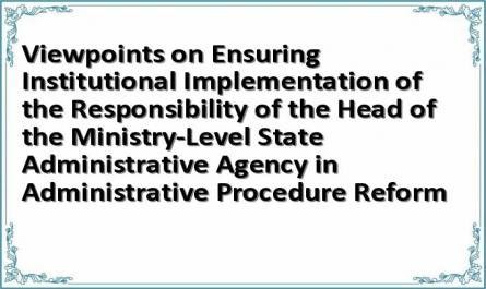 Viewpoints on Ensuring Institutional Implementation of the Responsibility of the Head of the Ministry-Level State Administrative Agency in Administrative Procedure Reform