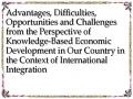Advantages, Difficulties, Opportunities and Challenges from the Perspective of Knowledge-Based Economic Development in Our Country in the Context of International Integration