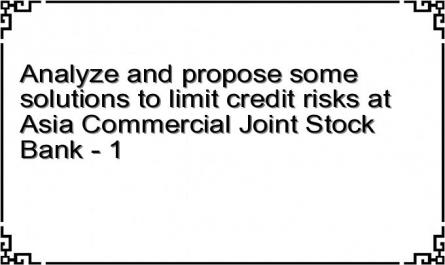 Analyze and propose some solutions to limit credit risks at Asia Commercial Joint Stock Bank - 1