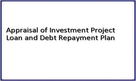 Appraisal of Investment Project Loan and Debt Repayment Plan