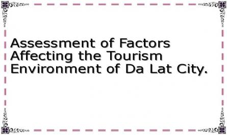 Assessment of Factors Affecting the Tourism Environment of Da Lat City.
