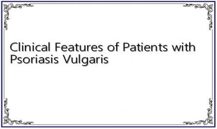 Clinical Features of Patients with Psoriasis Vulgaris