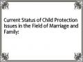Current Status of Child Protection Issues in the Field of Marriage and Family: