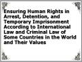 Ensuring Human Rights in Arrest, Detention, and Temporary Imprisonment According to International Law and Criminal Law of Some Countries in the World and Their Values