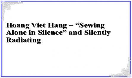 Hoang Viet Hang – “Sewing Alone in Silence” and Silently Radiating