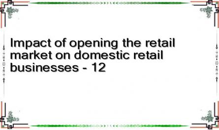 Impact of opening the retail market on domestic retail businesses - 12