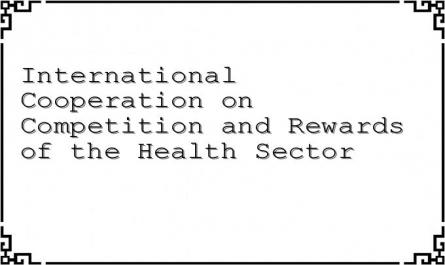 International Cooperation on Competition and Rewards of the Health Sector