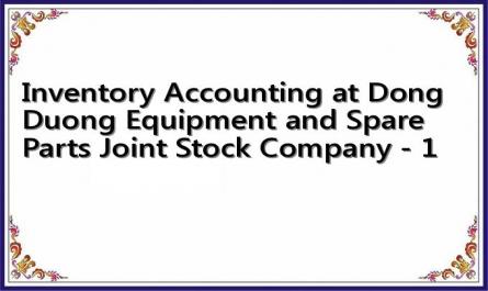 Inventory Accounting at Dong Duong Equipment and Spare Parts Joint Stock Company - 1