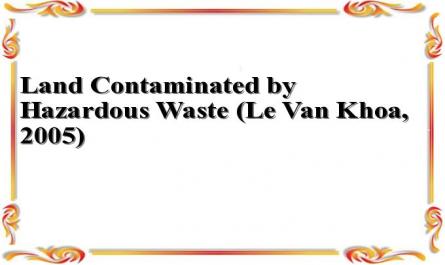 Land Contaminated by Hazardous Waste (Le Van Khoa, 2005)