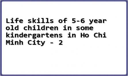 Life skills of 5-6 year old children in some kindergartens in Ho Chi Minh City - 2