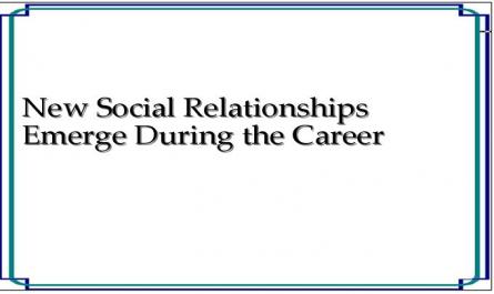 New Social Relationships Emerge During the Career