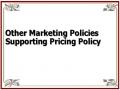 Other Marketing Policies Supporting Pricing Policy