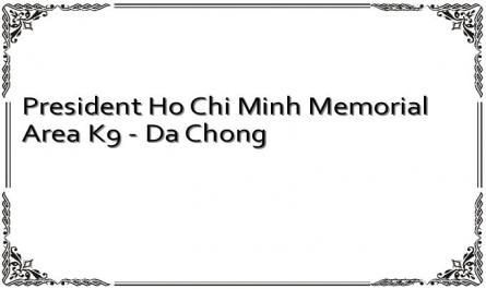 President Ho Chi Minh Memorial Area K9 - Da Chong