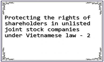 Protecting the rights of shareholders in unlisted joint stock companies under Vietnamese law - 2