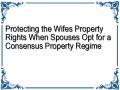 Protecting the Wifes Property Rights When Spouses Opt for a Consensus Property Regime