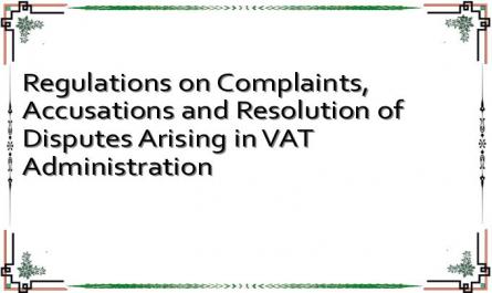 Regulations on Complaints, Accusations and Resolution of Disputes Arising in VAT Administration