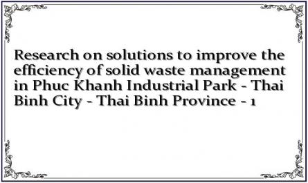 Research on solutions to improve the efficiency of solid waste management in Phuc Khanh Industrial Park - Thai Binh City - Thai Binh Province - 1