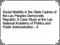 Social Mobility in the State Cadres of the Lao Peoples Democratic Republic: A Case Study at the Lao National Academy of Politics and Public Administration - 4