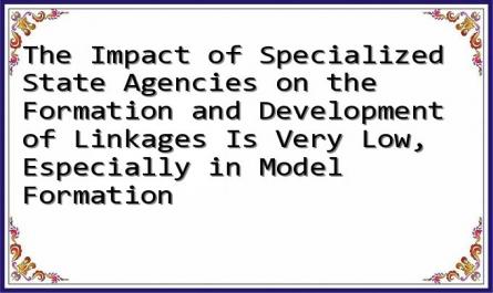 The Impact of Specialized State Agencies on the Formation and Development of Linkages Is Very Low, Especially in Model Formation