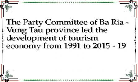 The Party Committee of Ba Ria - Vung Tau province led the development of tourism economy from 1991 to 2015 - 19