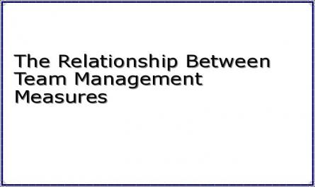 The Relationship Between Team Management Measures