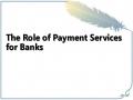 The Role of Payment Services for Banks