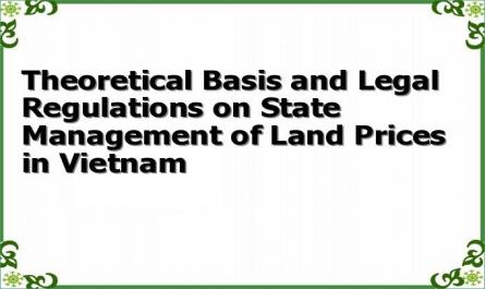 Theoretical Basis and Legal Regulations on State Management of Land Prices in Vietnam