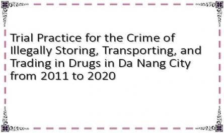 Trial Practice for the Crime of Illegally Storing, Transporting, and Trading in Drugs in Da Nang City from 2011 to 2020