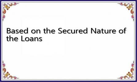 Based on the Secured Nature of the Loans