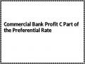 Commercial Bank Profit C Part of the Preferential Rate