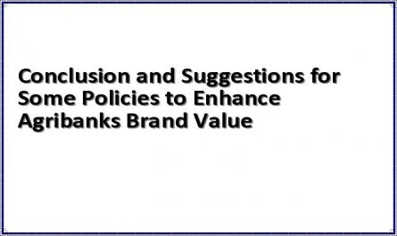 Conclusion and Suggestions for Some Policies to Enhance Agribank's Brand Value