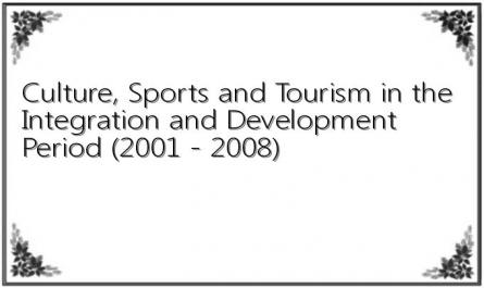 Culture, Sports and Tourism in the Integration and Development Period (2001 - 2008)