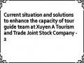 Current situation and solutions to enhance the capacity of tour guide team at Xuyen A Tourism and Trade Joint Stock Company - 2