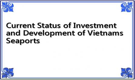 Current Status of Investment and Development of Vietnams Seaports