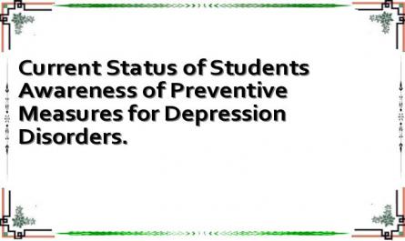 Current Status of Students Awareness of Preventive Measures for Depression Disorders.