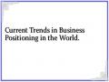 Current Trends in Business Positioning in the World.