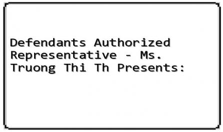 Defendant's Authorized Representative - Ms. Truong Thi Th Presents: