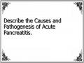Describe the Causes and Pathogenesis of Acute Pancreatitis.