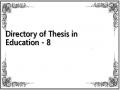 Directory of Thesis in Education - 8
