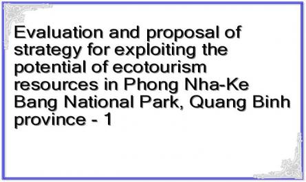Evaluation and proposal of strategy for exploiting the potential of ecotourism resources in Phong Nha-Ke Bang National Park, Quang Binh province - 1