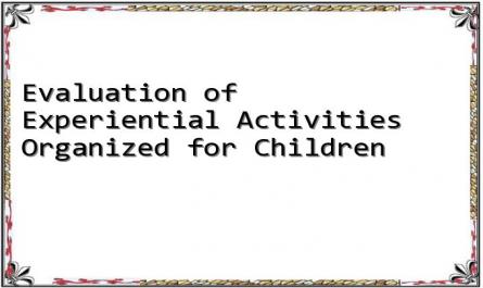 Evaluation of Experiential Activities Organized for Children