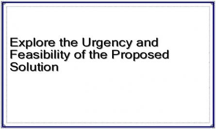 Explore the Urgency and Feasibility of the Proposed Solution